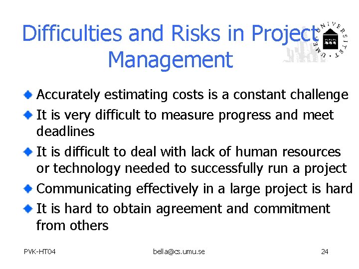 Difficulties and Risks in Project Management Accurately estimating costs is a constant challenge It
