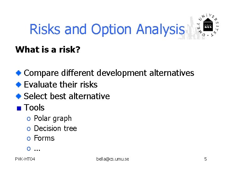 Risks and Option Analysis What is a risk? Compare different development alternatives Evaluate their