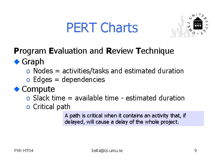 PERT Charts Program Evaluation and Review Technique Graph o Nodes = activities/tasks and estimated