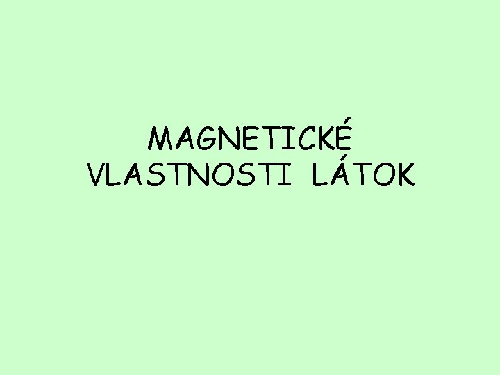 MAGNETICKÉ VLASTNOSTI LÁTOK 