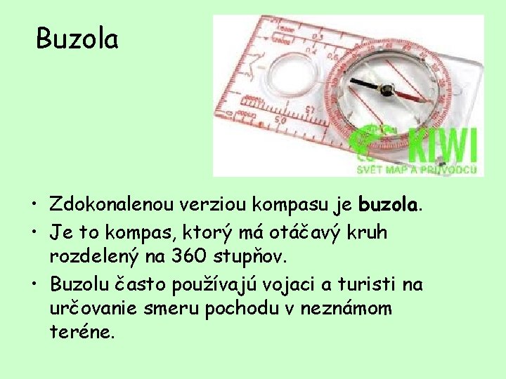 Buzola • Zdokonalenou verziou kompasu je buzola. • Je to kompas, ktorý má otáčavý