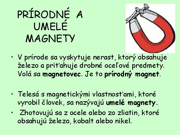 PRÍRODNÉ A UMELÉ MAGNETY • V prírode sa vyskytuje nerast, ktorý obsahuje železo a