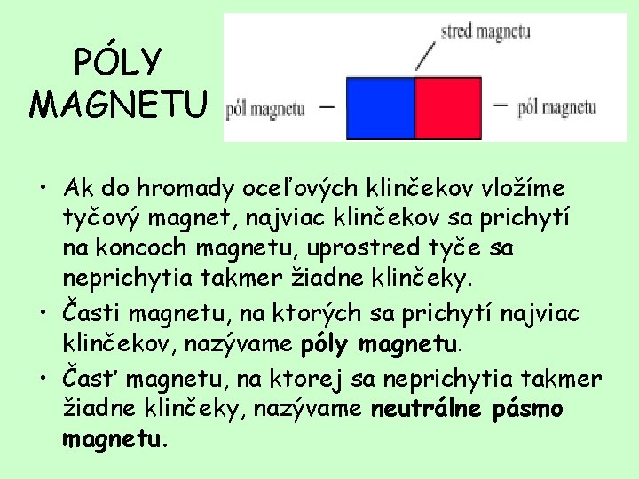 PÓLY MAGNETU • Ak do hromady oceľových klinčekov vložíme tyčový magnet, najviac klinčekov sa