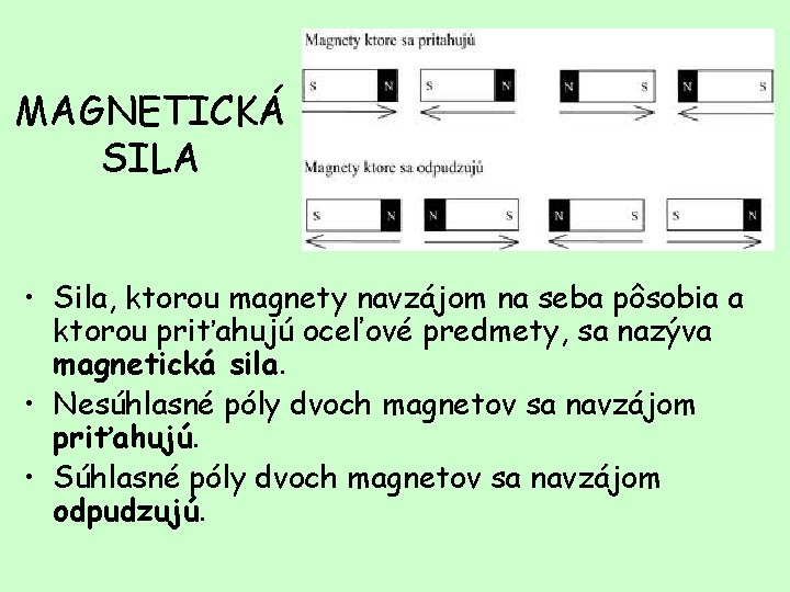 MAGNETICKÁ SILA • Sila, ktorou magnety navzájom na seba pôsobia a ktorou priťahujú oceľové
