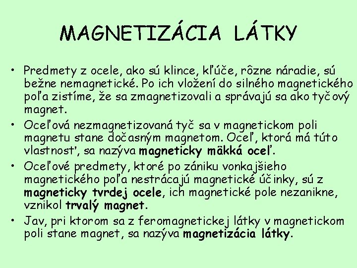 MAGNETIZÁCIA LÁTKY • Predmety z ocele, ako sú klince, kľúče, rôzne náradie, sú bežne