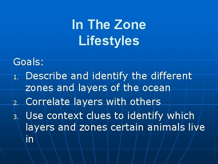 In The Zone Lifestyles Goals: 1. Describe and identify the different zones and layers