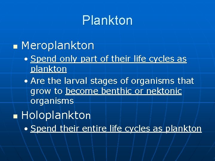 Plankton n Meroplankton • Spend only part of their life cycles as plankton •