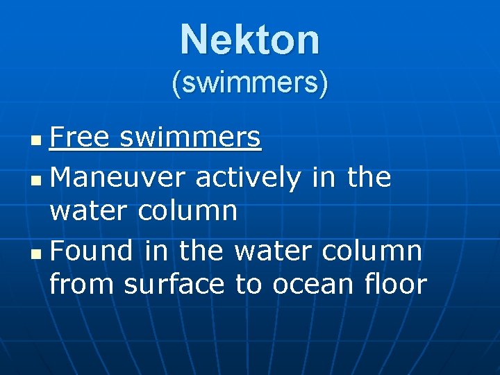 Nekton (swimmers) Free swimmers n Maneuver actively in the water column n Found in