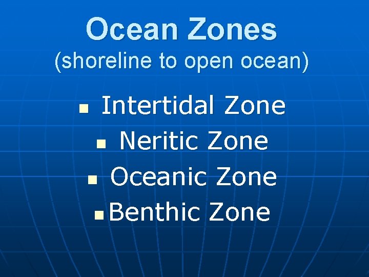 Ocean Zones (shoreline to open ocean) Intertidal Zone n Neritic Zone n Oceanic Zone