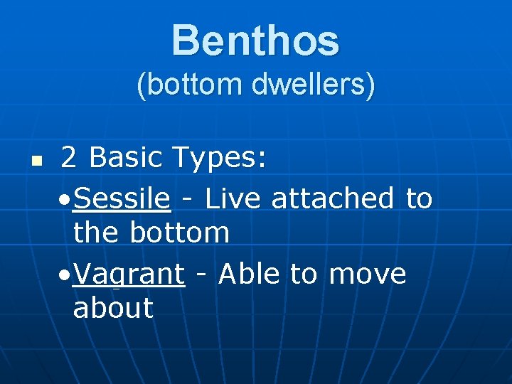 Benthos (bottom dwellers) n 2 Basic Types: • Sessile - Live attached to the