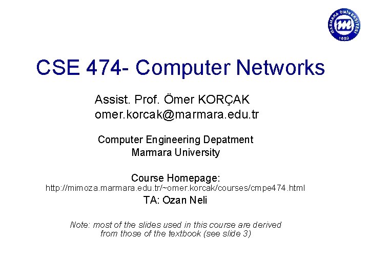 CSE 474 - Computer Networks Assist. Prof. Ömer KORÇAK omer. korcak@marmara. edu. tr Computer CSE 474 - Computer Networks Assist. Prof. Ömer KORÇAK omer. korcak@marmara. edu. tr Computer