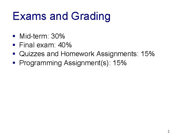Exams and Grading § § Mid-term: 30% Final exam: 40% Quizzes and Homework Assignments: Exams and Grading § § Mid-term: 30% Final exam: 40% Quizzes and Homework Assignments: