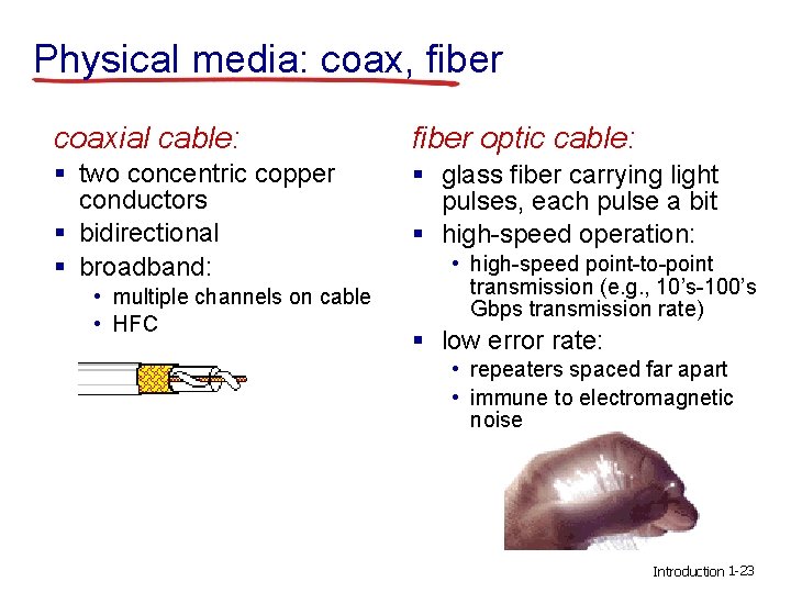 Physical media: coax, fiber coaxial cable: fiber optic cable: § two concentric copper conductors Physical media: coax, fiber coaxial cable: fiber optic cable: § two concentric copper conductors