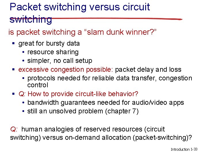 Packet switching versus circuit switching is packet switching a “slam dunk winner? ” § Packet switching versus circuit switching is packet switching a “slam dunk winner? ” §