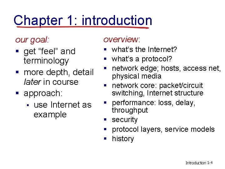 Chapter 1: introduction our goal: § get “feel” and terminology § more depth, detail Chapter 1: introduction our goal: § get “feel” and terminology § more depth, detail