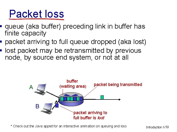Packet loss § queue (aka buffer) preceding link in buffer has finite capacity § Packet loss § queue (aka buffer) preceding link in buffer has finite capacity §