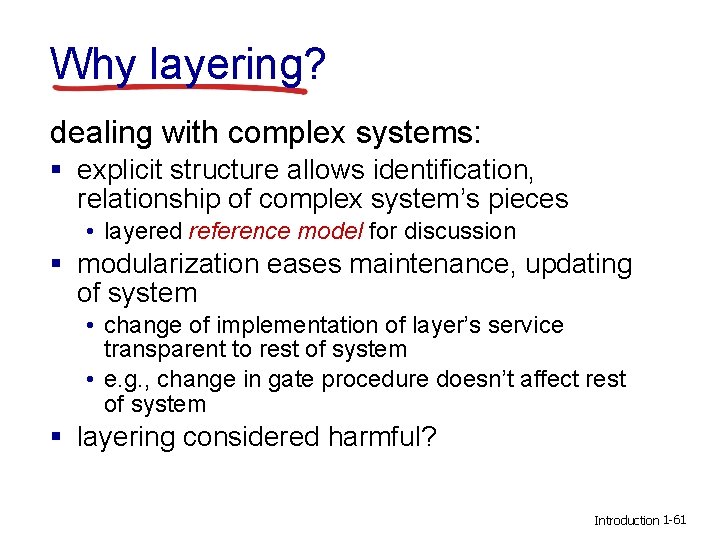 Why layering? dealing with complex systems: § explicit structure allows identification, relationship of complex Why layering? dealing with complex systems: § explicit structure allows identification, relationship of complex
