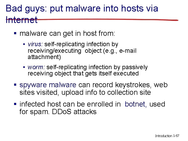Bad guys: put malware into hosts via Internet § malware can get in host Bad guys: put malware into hosts via Internet § malware can get in host
