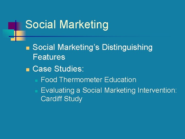 Social Marketing n n Social Marketing’s Distinguishing Features Case Studies: n n Food Thermometer