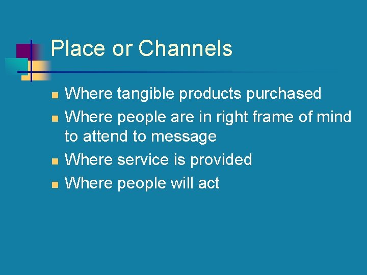 Place or Channels n n Where tangible products purchased Where people are in right