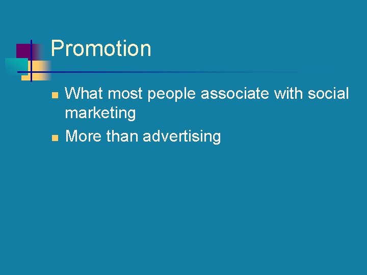 Promotion n n What most people associate with social marketing More than advertising 