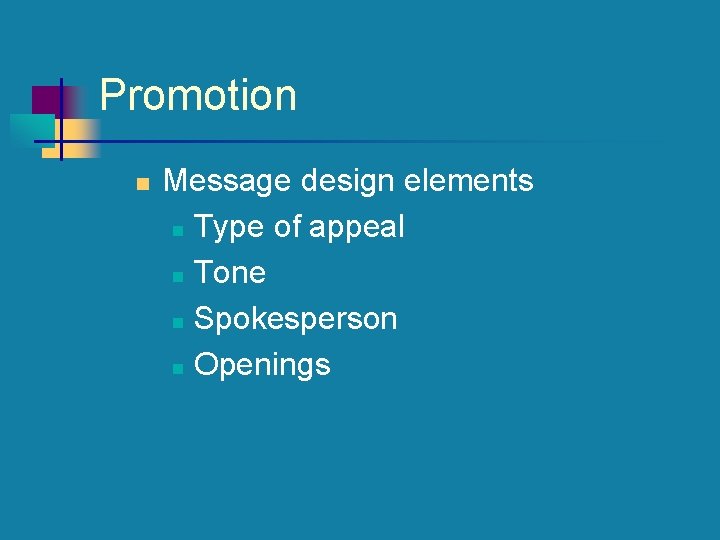 Promotion n Message design elements n Type of appeal n Tone n Spokesperson n Promotion n Message design elements n Type of appeal n Tone n Spokesperson n