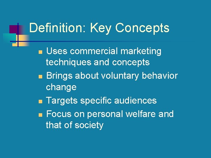 Definition: Key Concepts n n Uses commercial marketing techniques and concepts Brings about voluntary