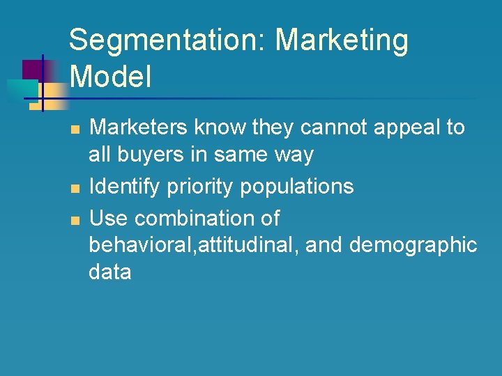 Segmentation: Marketing Model n n n Marketers know they cannot appeal to all buyers