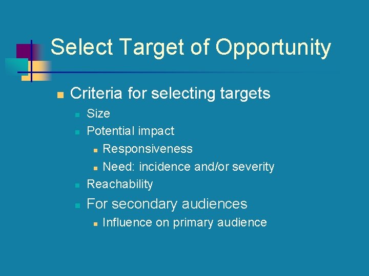 Select Target of Opportunity n Criteria for selecting targets n Size Potential impact n