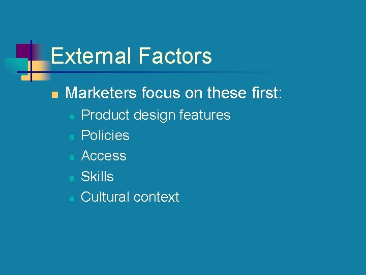 External Factors n Marketers focus on these first: n n n Product design features