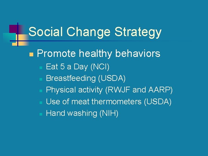 Social Change Strategy n Promote healthy behaviors n n n Eat 5 a Day