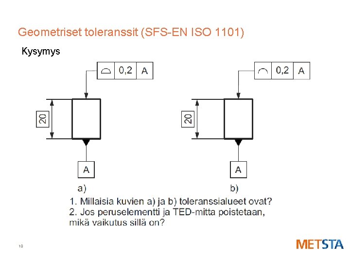 Geometriset toleranssit (SFS-EN ISO 1101) Kysymys 10 