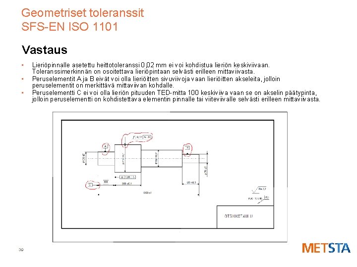 Geometriset toleranssit SFS-EN ISO 1101 Vastaus • • • 39 Lieriöpinnalle asetettu heittotoleranssi 0,