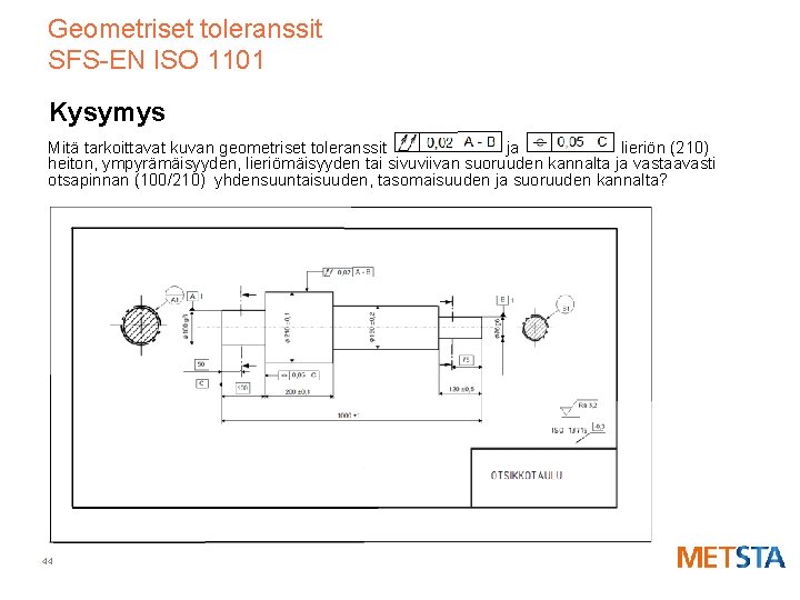 Geometriset toleranssit SFS-EN ISO 1101 Kysymys Mitä tarkoittavat kuvan geometriset toleranssit ja lieriön (210)