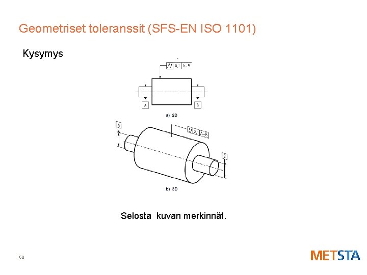 Geometriset toleranssit (SFS-EN ISO 1101) Kysymys Selosta kuvan merkinnät. 50 