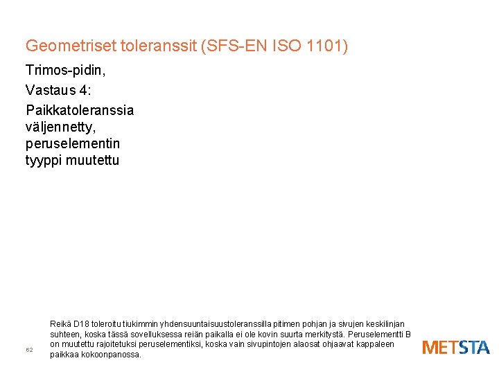 Geometriset toleranssit (SFS-EN ISO 1101) Trimos-pidin, Vastaus 4: Paikkatoleranssia väljennetty, peruselementin tyyppi muutettu 62