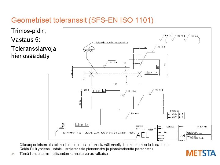 Geometriset toleranssit (SFS-EN ISO 1101) Trimos-pidin, Vastaus 5: Toleranssiarvoja hienosäädetty 63 Oikeanpuoleisen otsapinna kohtisuoruustoleranssia