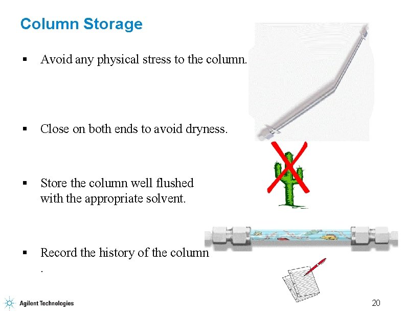 Column Storage § Avoid any physical stress to the column. § Close on both