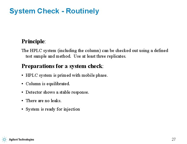 System Check - Routinely Principle: The HPLC system (including the column) can be checked