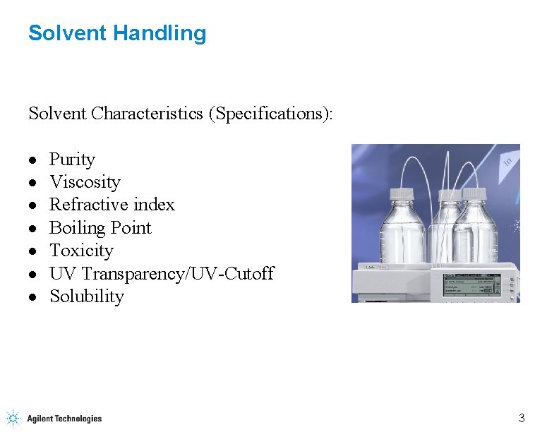 Solvent Handling Solvent Characteristics (Specifications): · · · · Purity Viscosity Refractive index Boiling