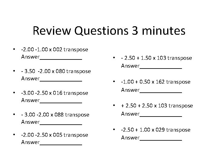 Review Questions 3 minutes • -2. 00 -1. 00 x 002 transpose Answer_______ •