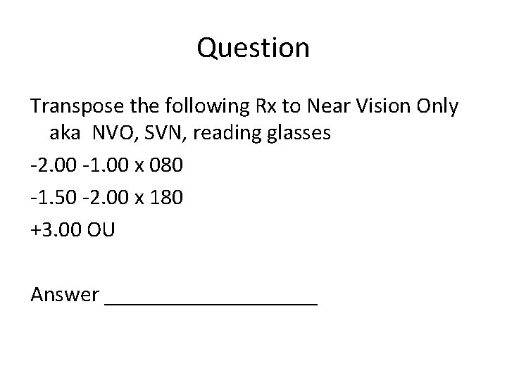 Question Transpose the following Rx to Near Vision Only aka NVO, SVN, reading glasses