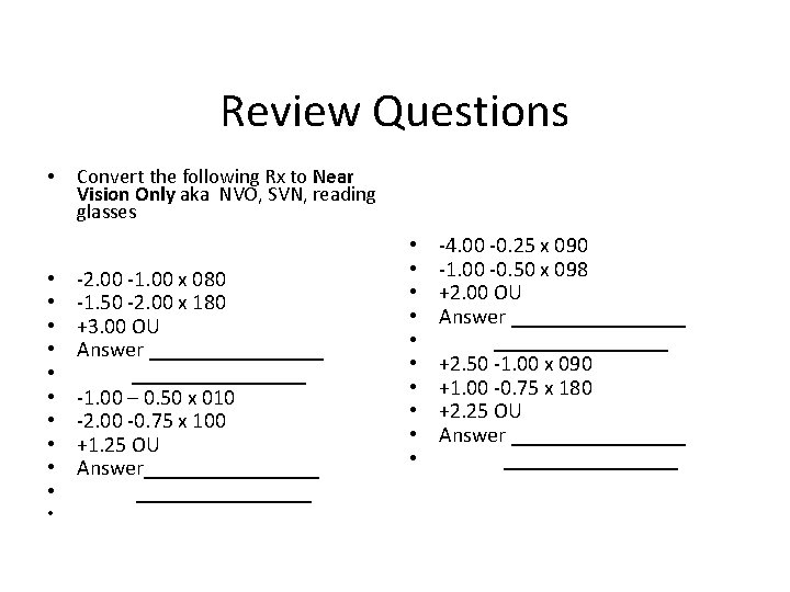 Review Questions • • • Convert the following Rx to Near Vision Only aka
