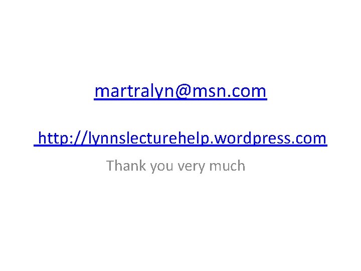 martralyn@msn. com http: //lynnslecturehelp. wordpress. com Thank you very much 