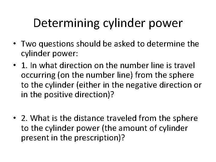 Determining cylinder power • Two questions should be asked to determine the cylinder power: