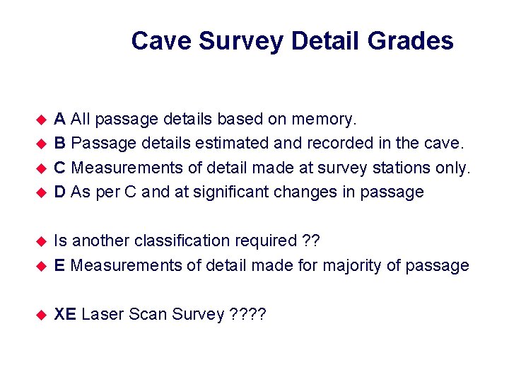 Cave Survey Detail Grades u u A All passage details based on memory. B