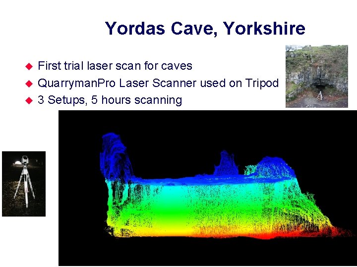 Yordas Cave, Yorkshire u u u First trial laser scan for caves Quarryman. Pro
