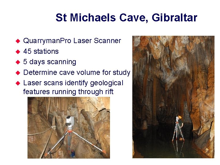 St Michaels Cave, Gibraltar u u u Quarryman. Pro Laser Scanner 45 stations 5