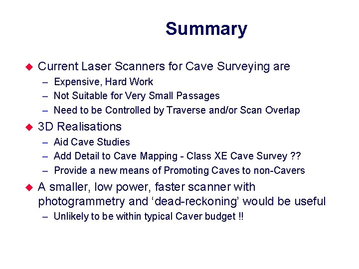 Summary u Current Laser Scanners for Cave Surveying are – Expensive, Hard Work –