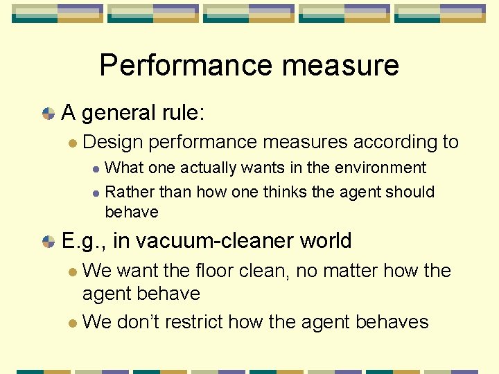 Performance measure A general rule: Design performance measures according to What one actually wants